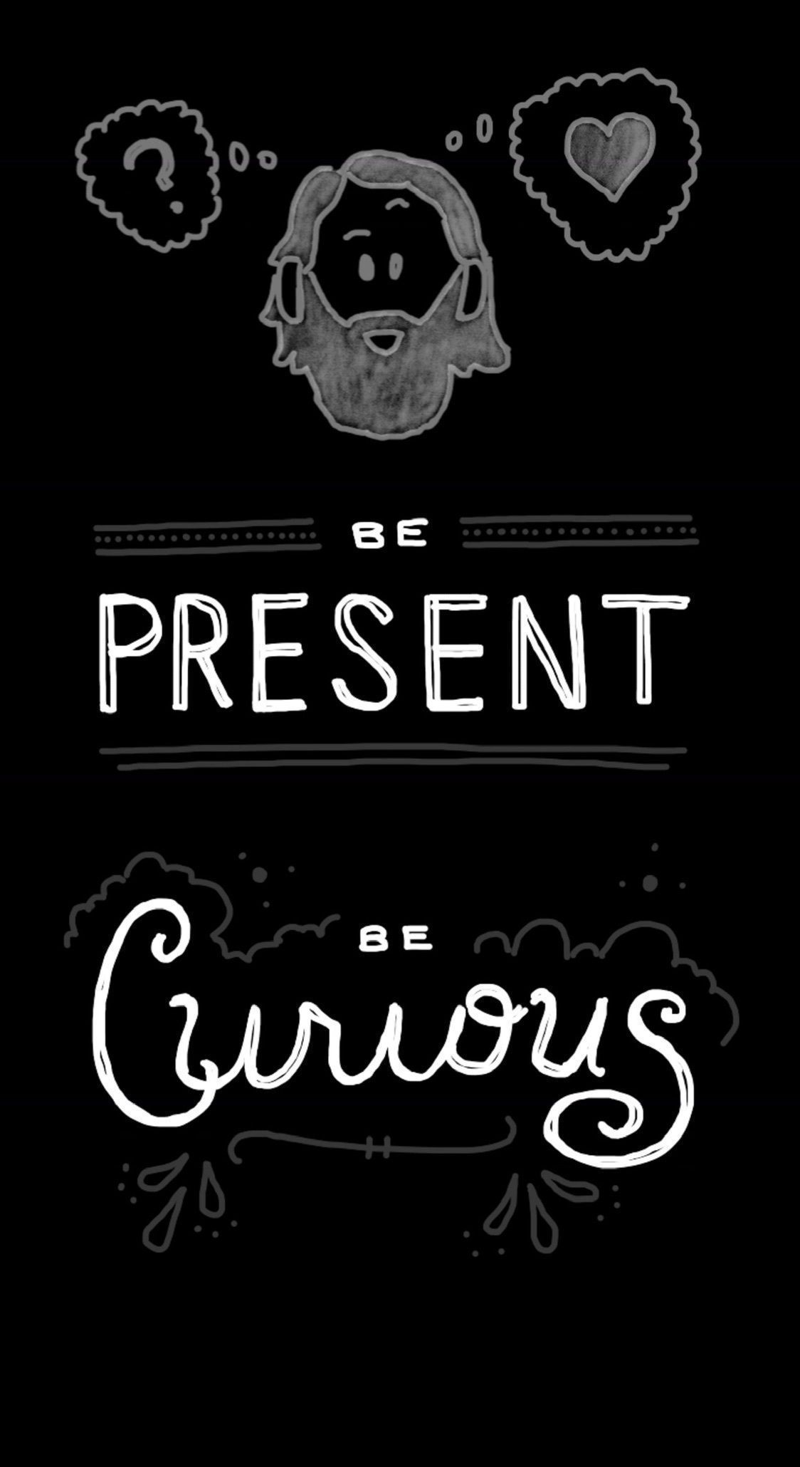 Be present be curious wallpaper