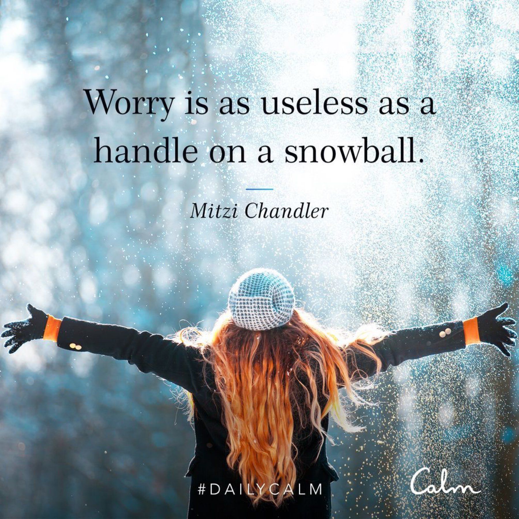 Worry is as useless as a handle on a snowball