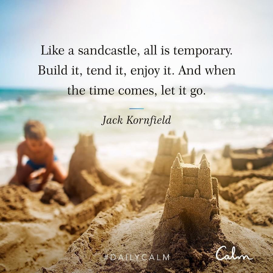 Like a sandcastle, all is temporary